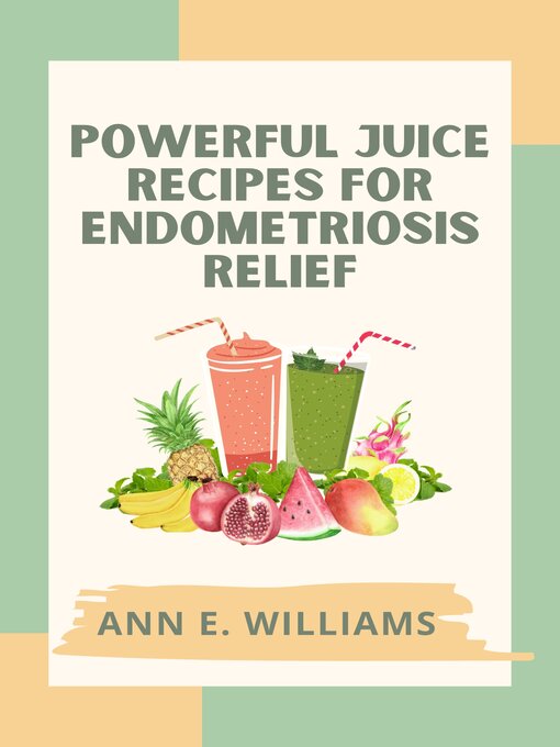 Cover image for Powerful Juice Recipes for Endometriosis Relief